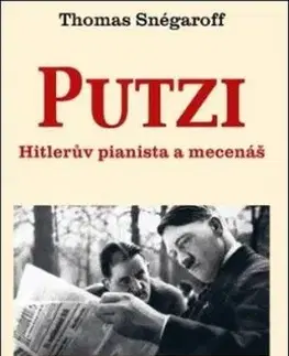 Putzi. Hitlerův pianista a mecenáš - Thomas Snégaroff
