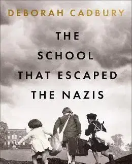The School That Escaped the Nazis - Deborah Cadburyová