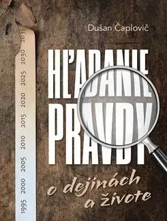 Hľadanie pravdy o dejinách a živote - Dušan Čaplovič