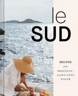 Le Sud: Recipes from Provence-Alpes-Côte d'Azur - Rebekah Peppler