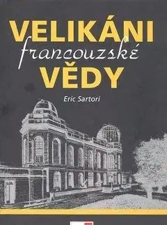 Velikáni francouzské vědy - Sartori Eric
