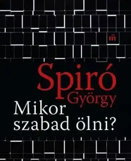 Mikor szabad ölni? - György Spiró