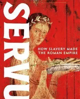 Servus - How Slavery Made the Roman Empire - Emma Southon