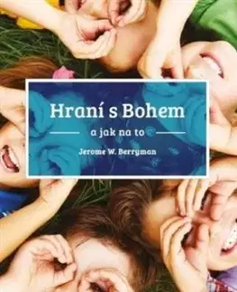 Hraní s bohem a jak na to - Jerome W. Berryman