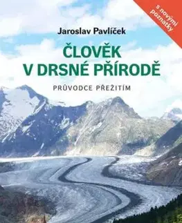 Člověk v drsné přírodě - Průvodce přežitím 10. vydání - Jaroslav Pavlíček