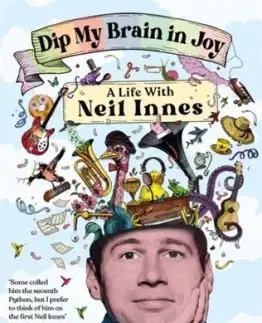 Dip My Brain in Joy: A Life With Neil Innes - Yvonne Innes
