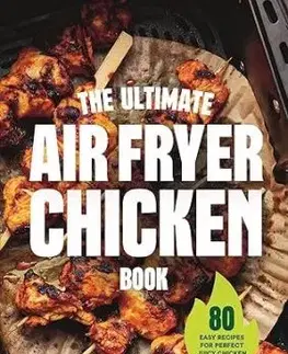 The Ultimate Air Fryer Chicken Book - Khadija Siddiqui