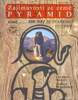 Zajímavosti ze země pyramid aneb 100 nej ze starého Egypta - Jaromír Krejčí, Jaromír Krejčí, Dušan Magdolen