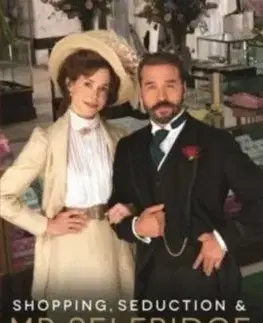 Shopping, Seduction & Mr Selfridge - Lindy Woodhead