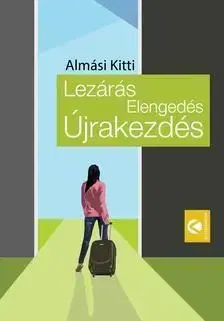 Lezárás, Elengedés, Újrakezdés - Kitti Almási