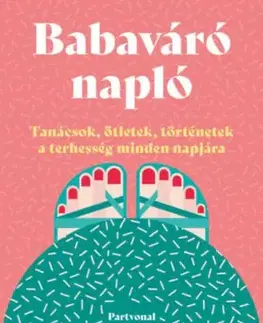 Babaváró napló - Tanácsok, ötletek, történetek a terhesség minden napjára - Lara Pollero