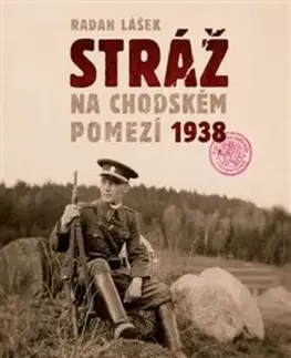 Stráž na chodském pomezí 1938 - Radan Lášek