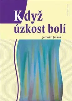 Když úzkost bolí - Jeroným Janíček