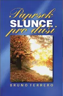 Paprsek slunce pro duši - Bruno Ferrero