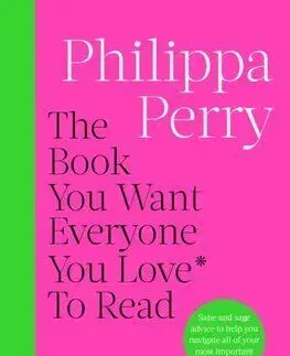 The Book You Want Everyone You Love* To Read *(and maybe a few you don’t) - Philippa Perry