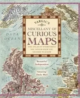 Vargic's Miscellany of Curious Maps : The Atlas of Everything You Never Knew You Needed to Know - Martin Vargic