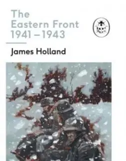 The Eastern Front 1941-44 - James Holland