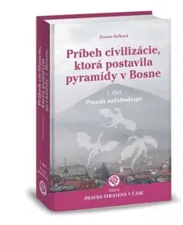 Príbeh civilizácie, ktorá postavila pyramídy v Bosne 1. - Darina Balková