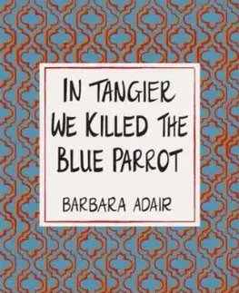 In Tangier We Killed the Blue Parrot - Barbara Adair