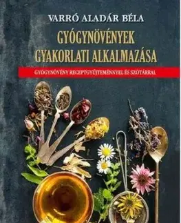 Gyógynövények gyakorlati alkalmazása - Aladár Béla Varró