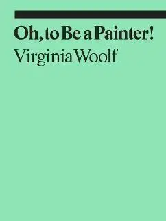 Oh, To Be a Painter! - Claudia Tobin, Virginia Woolf