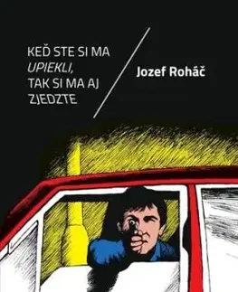 Keď ste si ma upiekli, tak si ma aj zjedzte - Jozef Roháč