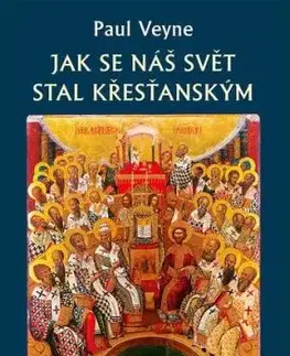 Jak se náš svět stal křesťanským - Paul Veyne