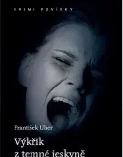 Výkřik z temné jeskyně - František Uher