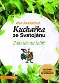 Kuchařka ze Svatojánu - Zahrada na talíři - Eva Francová
