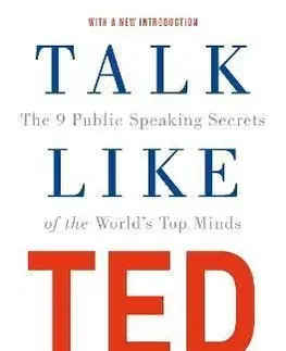 Talk Like TED: The 9 Public Speaking Secrets of the Worlds Top Minds - Carmine Gallo