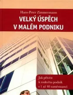 Velký úspěch v malém podniku - Zimmermann Hans Peter