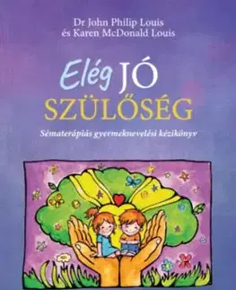 Elég jó szülőség - Sématerápiás gyermeknevelési kézikönyv - Karen McDonald Louis, John Philip Louis