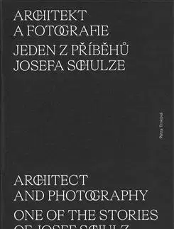 Architekt a fotografie. Jeden z příběhů Josefa Schulze - Petra Trnková