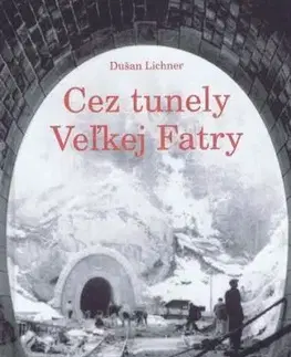 Cez tunely Veľkej Fatry, 2. vydanie - Dušan Lichner