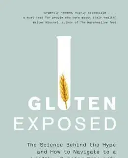 Gluten Exposed - The Science Behind the Hype and How to Navigate to a Healthy, Symptom-Free Life