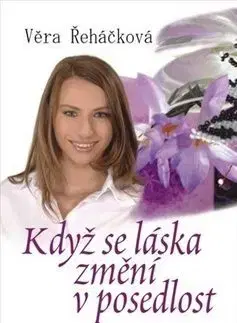 Když se láska změní v posedlost - Věra Řeháčková