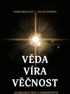 Věda, víra, věčnost - Marie Mihulová, Milan Svoboda