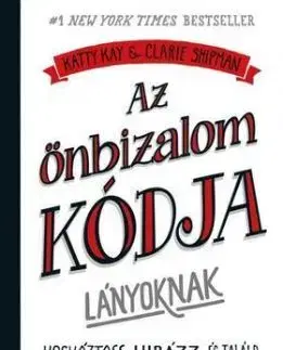 Az önbizalom kódja lányoknak - Claire Shipman, Katty Kay