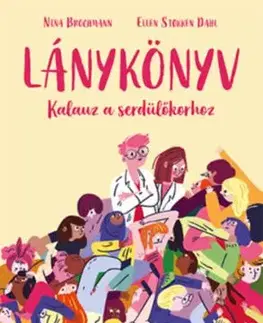 Lánykönyv - Kalauz a serdülőkorhoz - Nina Brochmann, Ellen Støkken Dahl