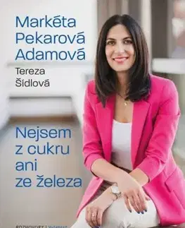 Nejsem z cukru ani ze železa - Tereza Šídlová, Markéta Pekarová Adamová
