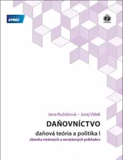 Daňovníctvo - daňová teória a politika I - zbierka riešených a neriešených príkladov, 3. vyd. - Jana Kušnírová, Juraj Válek