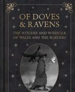 Of Doves and Ravens: The Witches and Wisefolk of Wales and the Borders - Benjamin Stimpson