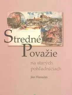 Stredné Považie na starých pohľadniciach - Ján Hanušin
