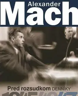 Alexander Mach Pred rozsudkom Denníky 1945 – 47 - Alexander Mach