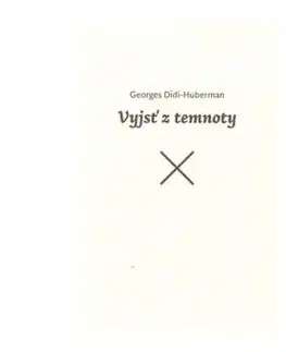 Vyjsť z temnoty - Georges Didi-Huberman
