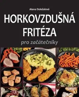Horkovzdušná fritéza pro začátečníky - Alena Doležalová