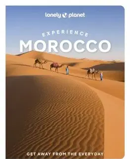 Lonely Planet Experience Morocco - Christine Gilbert, Tharik Hussain, Tara Stevens, Paula Hardy, Narina Exelby, Planet Lonely, Jade Bremner, Helen Ranger