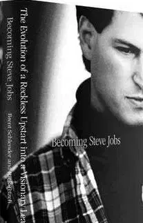 Becoming Steve Jobs: The Evolution of a Reckless Upstart Into a Visionary Leader - Brent Schlender, Rick Tetzeli