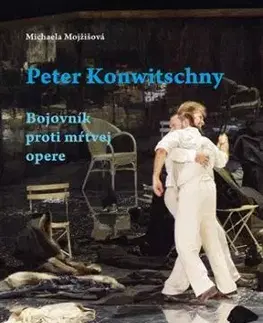 Peter Konwitschny. Bojovník proti mŕtvej opere - Michaela Mojžišová