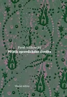 Příběh opravdického člověka - Pavel Vilikovský